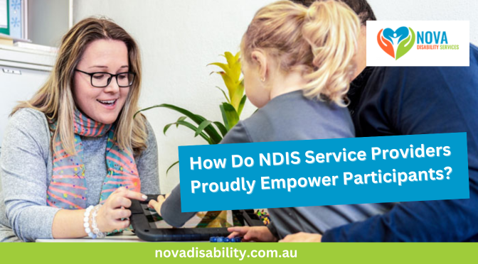 How Do NDIS Service Providers Proudly Empower Participants?